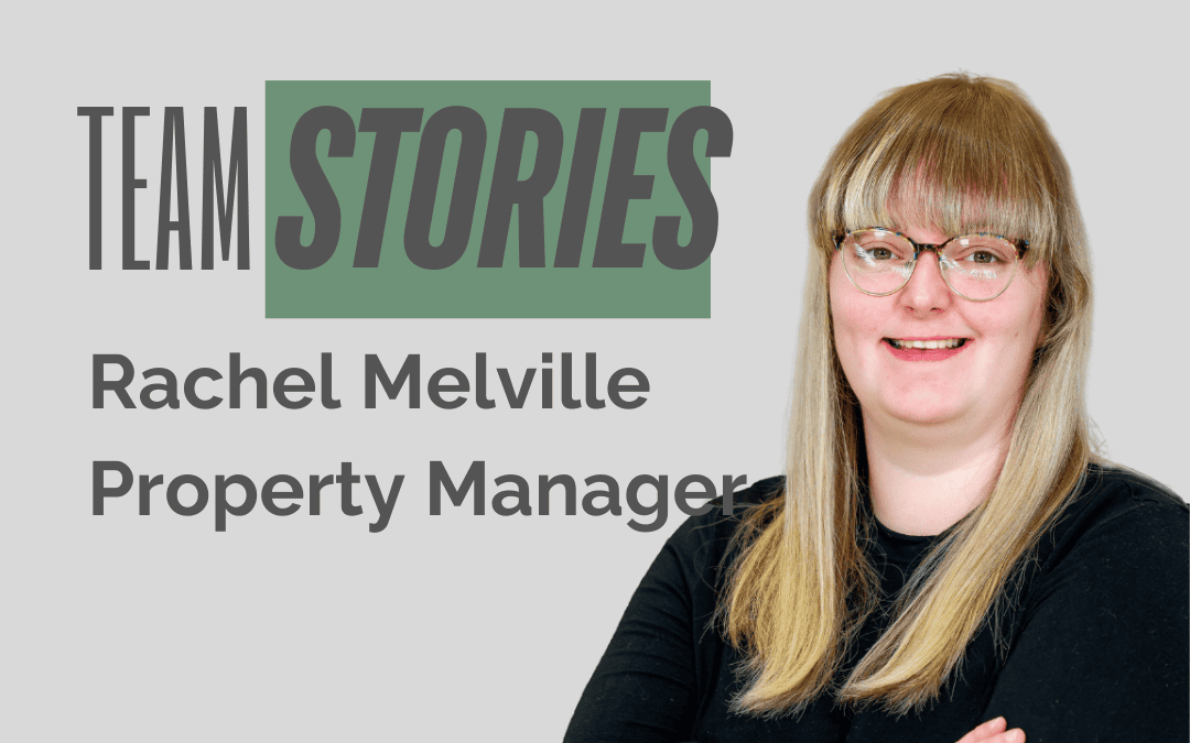 Team Stories – Rachel Melville – Property Manager